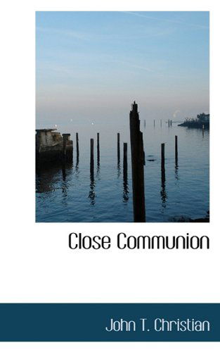 Cover for John T. Christian · Close Communion (Paperback Book) (2009)