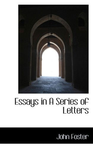 Essays in a Series of Letters - John Foster - Books - BiblioLife - 9781117379425 - November 23, 2009