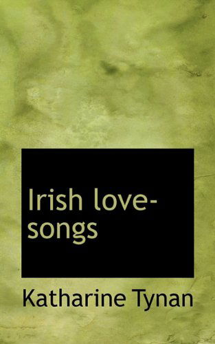 Cover for Katharine Tynan · Irish Love-songs (Hardcover Book) (2009)