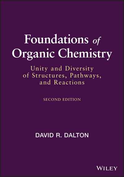 Foundations of Organic Chemistry: Unity and Diversity of Structures, Pathways, and Reactions - David R. Dalton - Böcker - John Wiley & Sons Inc - 9781119656425 - 21 september 2020