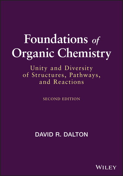 Foundations of Organic Chemistry: Unity and Diversity of Structures, Pathways, and Reactions - David R. Dalton - Bøger - John Wiley & Sons Inc - 9781119656425 - 21. september 2020