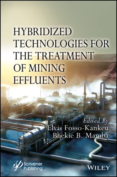 Hybridized Technologies for the Treatment of Mining Effluents - Fosso-Kankeu - Kirjat - John Wiley & Sons Inc - 9781119896425 - keskiviikko 2. elokuuta 2023