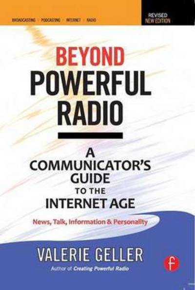 Cover for Valerie Geller · Beyond Powerful Radio: A Communicator's Guide to the Internet Age—News, Talk, Information &amp; Personality for Broadcasting, Podcasting, Internet, Radio (Hardcover Book) (2015)