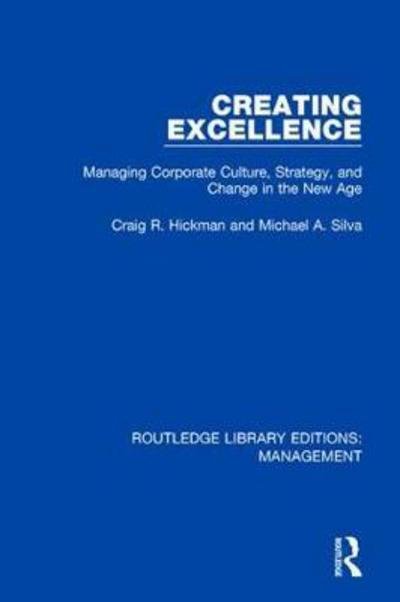Cover for Craig R. Hickman · Creating Excellence: Managing Corporate Culture, Strategy, and Change in the New Age - Routledge Library Editions: Management (Hardcover Book) (2018)