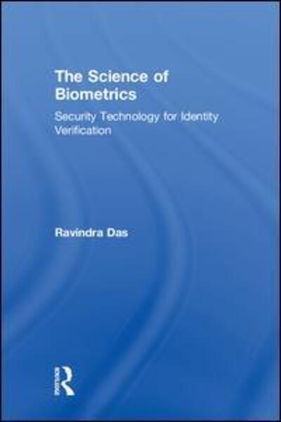 Cover for Das, Ravindra (President, HTG Solutions, IL, USA) · The Science of Biometrics: Security Technology for Identity Verification (Hardcover Book) (2018)