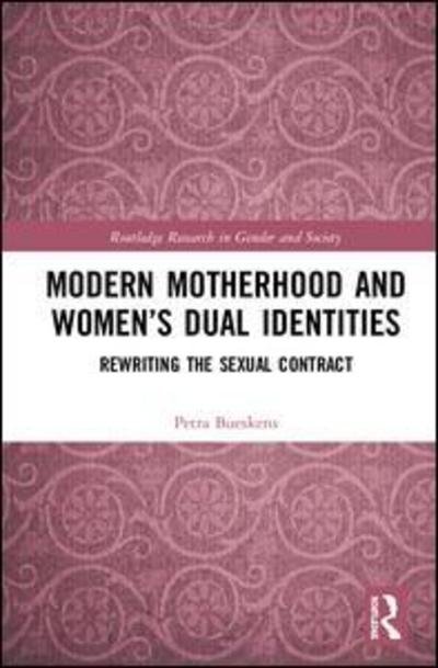 Cover for Bueskens, Petra (Australian College of Applied Psychology, Australia) · Modern Motherhood and Women’s Dual Identities: Rewriting the Sexual Contract - Routledge Research in Gender and Society (Gebundenes Buch) (2018)