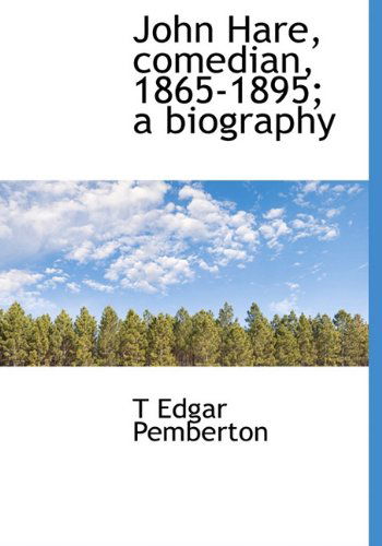 John Hare, Comedian, 1865-1895; a Biography - T Edgar Pemberton - Books - BiblioLife - 9781140263425 - April 6, 2010