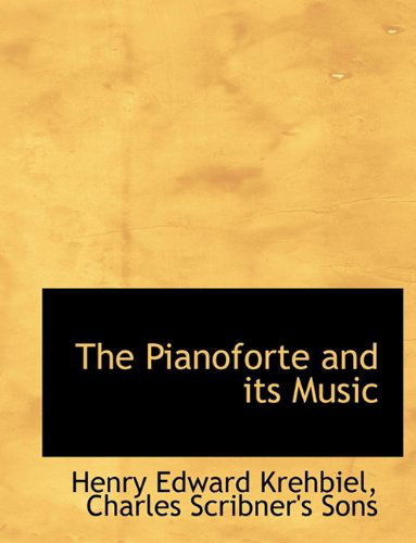 Cover for Henry Edward Krehbiel · The Pianoforte and Its Music (Paperback Book) (2010)