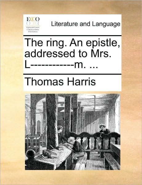 Cover for Thomas Harris · The Ring. an Epistle, Addressed to Mrs. L------------m. ... (Pocketbok) (2010)