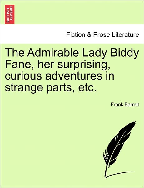 Cover for Frank Barrett · The Admirable Lady Biddy Fane, Her Surprising, Curious Adventures in Strange Parts, Etc. (Paperback Book) (2011)