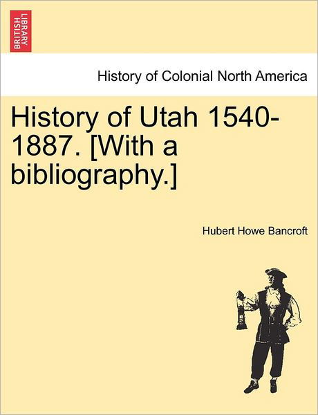 Cover for Hubert Howe Bancroft · History of Utah 1540-1887. [With a Bibliography.] (Paperback Book) (2011)