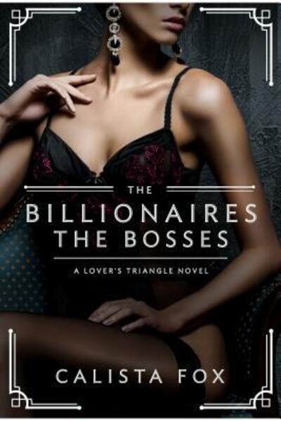 Cover for Calista Fox · The Billionaires: The Bosses: A Lovers' Triangle Novel - Lover's Triangle (Paperback Book) [First edition. edition] (2017)