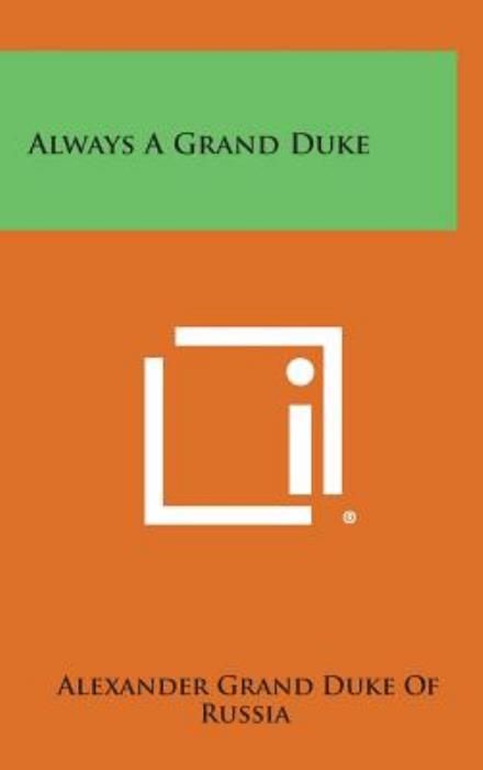 Cover for Alexander Grand Duke of Russia · Always a Grand Duke (Hardcover Book) (2013)