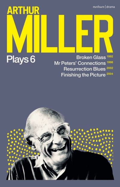 Cover for Arthur Miller · Arthur Miller Plays 6: Broken Glass; Mr Peters' Connections; Resurrection Blues; Finishing the Picture (Paperback Book) (2023)