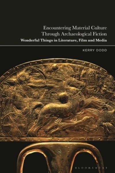 Cover for Dodd, Dr Kerry (Content Coordinator, Lancaster University, Lancaster University, UK) · Encountering Material Culture Through Archaeological Fiction: Wonderful Things in Literature, Film and Media (Hardcover Book) (2024)