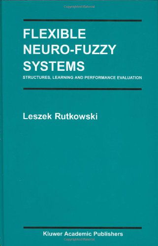 Cover for Leszek Rutkowski · Flexible Neuro-Fuzzy Systems: Structures, Learning and Performance Evaluation - The Springer International Series in Engineering and Computer Science (Hardcover Book) [2004 edition] (2004)