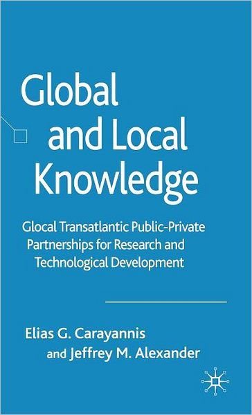 Cover for E. Carayannis · Global and Local Knowledge: Glocal Transatlantic Public-Private Partnerships for Research and Technological Development (Hardcover Book) [2006 edition] (2006)