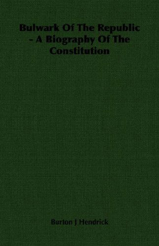 Cover for Burton J. Hendrick · Bulwark of the Republic - a Biography of the Constitution (Paperback Book) (2007)