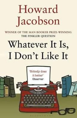 Cover for Howard Jacobson · Whatever It Is, I Don't Like It (Paperback Bog) (2012)