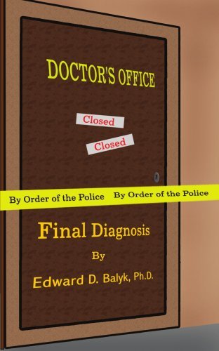 Final Diagnosis - Ed Balyk - Bøger - AuthorHouse - 9781420826425 - 10. maj 2005