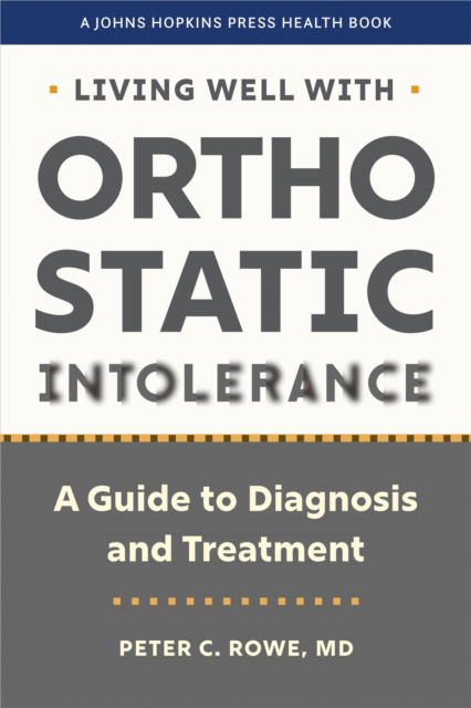 Peter C. Rowe · Living Well with Orthostatic Intolerance: A Guide to Diagnosis and Treatment - A Johns Hopkins Press Health Book (Hardcover Book) (2024)