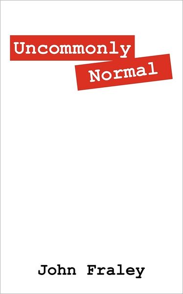 Uncommonly Normal - John Fraley - Books - Outskirts Press - 9781432777425 - July 28, 2011