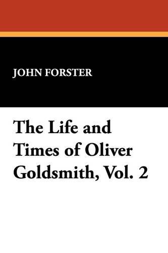 Cover for John Forster · The Life and Times of Oliver Goldsmith, Vol. 2 (Paperback Book) (2009)