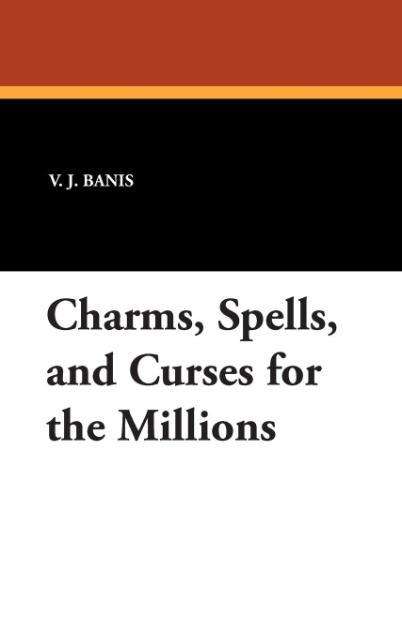 Cover for V. J. Banis · Charms, Spells, and Curses for the Millions (Hardcover Book) (2007)