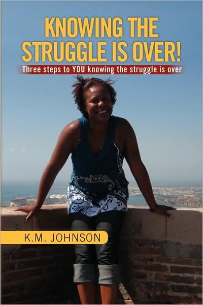 Knowing the Struggle is Over! - K M Johnson - Bøker - Xlibris Corporation - 9781441559425 - 21. september 2009