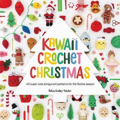 Kawaii Crochet Christmas: 40 Super Cute Amigurumi Patterns for the Festive Season - Bradley-Vatcher, Melissa (Author) - Books - David & Charles - 9781446314425 - July 1, 2025