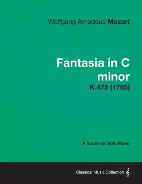 Cover for Wolfgang Amadeus Mozart · Fantasia in C Minor - a Score for Solo Piano K.475 (1785) (Pocketbok) (2013)