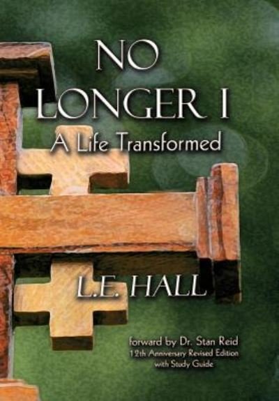 Cover for L E Hall · No Longer I: a Life Transformed (Hardcover Book) (2011)