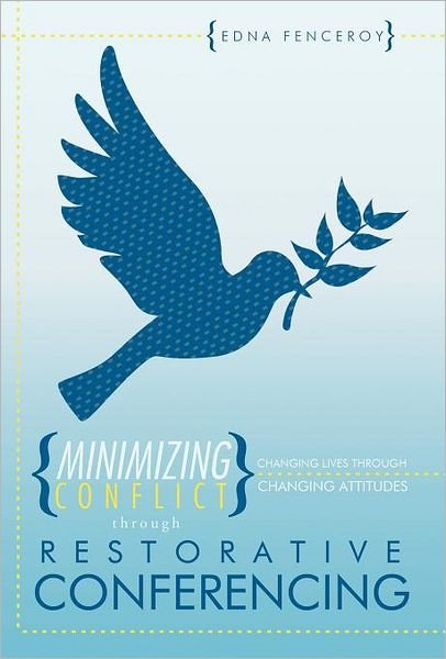 Cover for Edna Fenceroy · Minimizing Conflict Through Restorative Conferencing: Changing Lives Through Changing Attitudes (Hardcover bog) (2011)