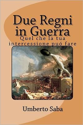 Cover for Umberto Saba · Due Regni in Guerra: Quel Che La Tua Intercessione Puó Fare (Paperback Bog) [Italian edition] (2011)