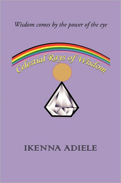 Cover for Ikenna Adiele · Celestial Rays of Wisdom (Paperback Book) (2011)