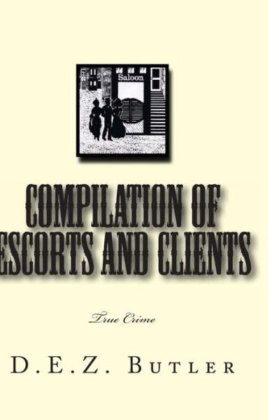 Compilation of Escorts and Clients: True Crime - Dez Butler - Bücher - CreateSpace Independent Publishing Platf - 9781461010425 - 30. März 2011