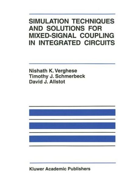 Simulation Techniques and Solutions for Mixed-Signal Coupling in Integrated Circuits - The Springer International Series in Engineering and Computer Science - Nishath K. Verghese - Books - Springer-Verlag New York Inc. - 9781461359425 - October 10, 2012