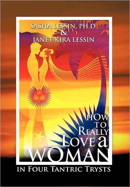 Cover for Sasha Lessin · How to Really Love a Woman: in Four Tantric Trysts (Hardcover Book) (2011)