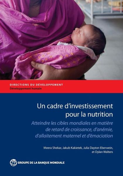 Cover for Meera Shekar · Un cadre d'investissement pour la nutrition: Atteindre fes cibles mondiales en matiere de retard de croissance, d'anemie, d'allaitement maternel et d'emaciation - Directions in Development - Human Development (Paperback Book) (2017)