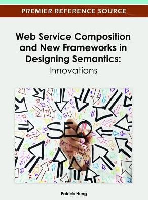 Web Service Composition and New Frameworks in Designing Semantics: Innovations - Hung - Livros - Idea Group,U.S. - 9781466619425 - 30 de junho de 2012