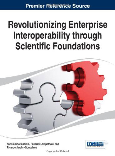 Cover for Yannis Charalabidis · Revolutionizing Enterprise Interoperability Through Scientific Foundations (Advances in Business Strategy and Competitive Advantage (Absca)) (Hardcover Book) (2014)