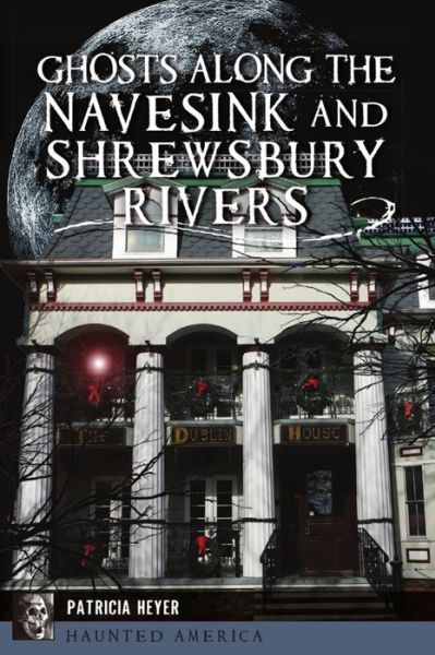 Cover for Patricia Heyer · Ghosts along the Navesink and Shrewsbury Rivers (Book) (2020)