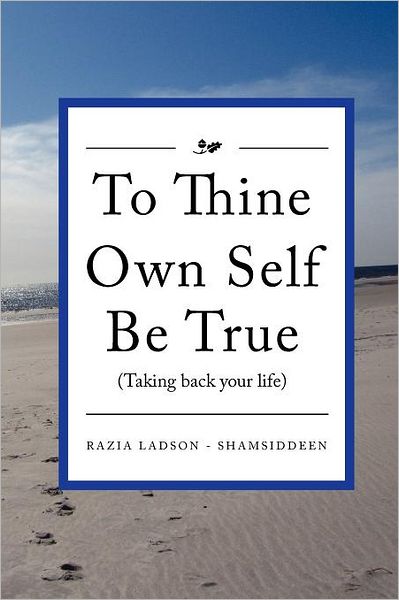 Cover for Razia Ladson Shamsiddeen · To Thine Own Self Be True (Taking Back Your Life): Taking Back Your Life (Paperback Book) (2011)