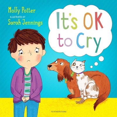 Cover for Molly Potter · It's OK to Cry: A Let’s Talk picture book to help children talk about their feelings - Let's Talk (Inbunden Bok) (2020)