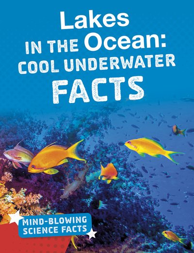 Kimberly M. Hutmacher · Lakes in the Ocean: Cool Underwater Facts - Mind-Blowing Science Facts (Paperback Book) (2020)
