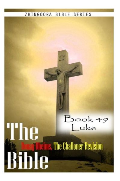 Cover for Zhingoora Bible Series · The Bible Douay-rheims, the Challoner Revision- Book 49 Luke (Paperback Book) (2012)