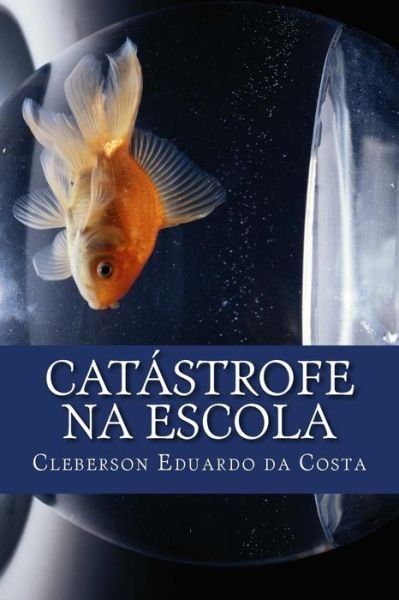 Cover for Cleberson Eduardo Da Costa · Catastrofe Na Escola: a Negacao Consentida De Direitos (Pocketbok) (2012)