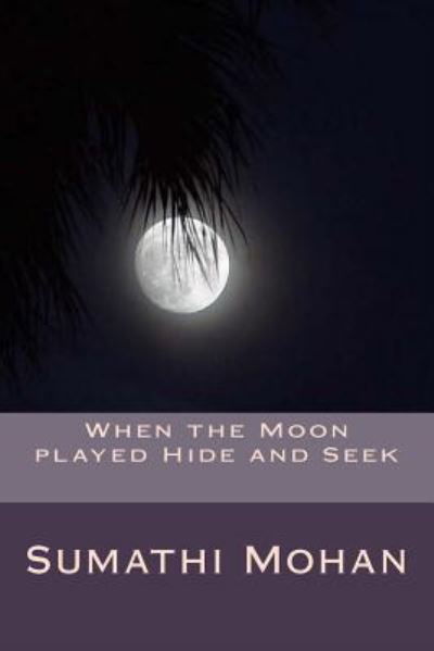 Cover for Sumathi Chandra Mohan · When the moon played hide and seek (Pocketbok) (2012)