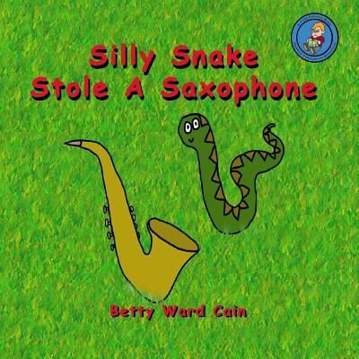 Cover for Betty Ward Cain · Silly Snake Stole a Saxophone (Paperback Book) (2012)