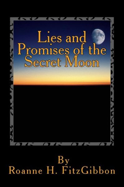 Cover for Roanne H Fitzgibbon · Lies and Promises of the Secret Moon (Paperback Bog) (2013)